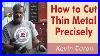 How_To_Cut_Thin_Metal_Precisely_Kevin_Caron_01_qsa